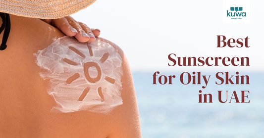 Best Sunscreen for Oily Skin: Top 7 Highly Rated Sunscreen In UAE