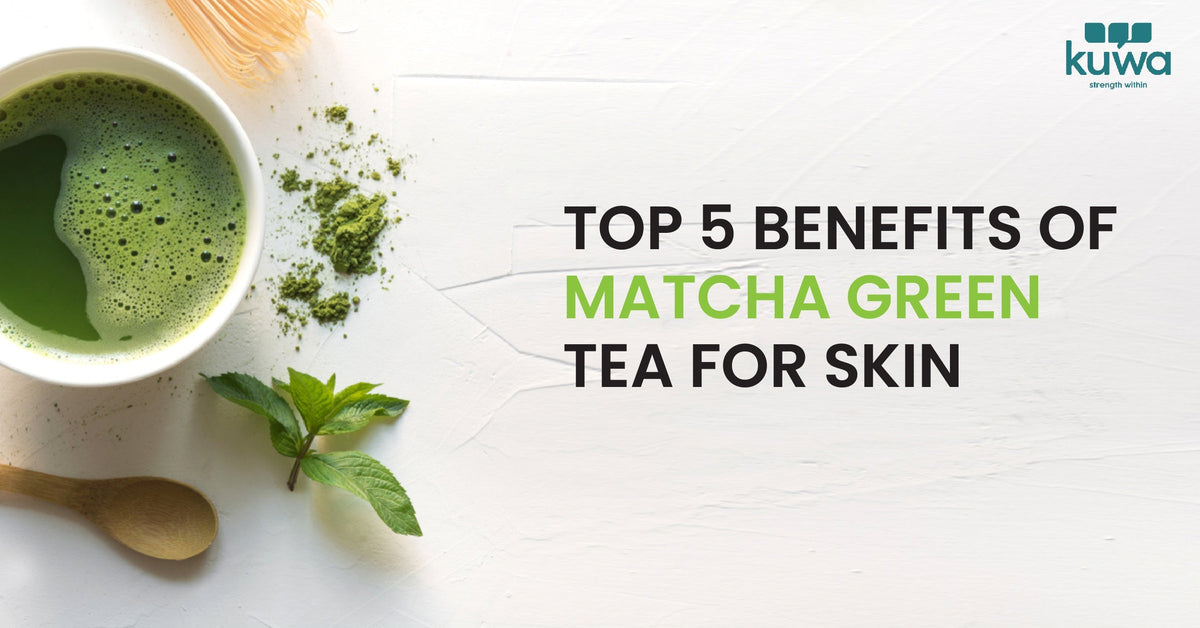 Top 5 Benefits of Matcha Green Tea for Skin